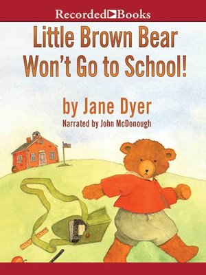 cover image of Little Brown Bear Won't Go to School!